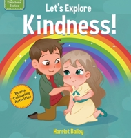 Lets Explore Kindness: A Children’s Book Exploring and Understanding Kindness, Compassion and Friendship 1739482506 Book Cover