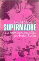 Supermadre : la mujer dentro de la politica en America Latina. 9681613120 Book Cover