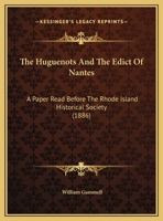 The Huguenots And The Edict Of Nantes: A Paper Read Before The Rhode Island Historical Society 112076341X Book Cover