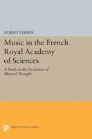 Music in the French Royal Academy of Sciences: A Study in the Evolution of Musical Thought 0691614709 Book Cover