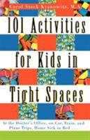 101 Activities for Kids in Tight Spaces: At the Doctor's Office, on Car, Train, and Plane Trips, Home Sick in Bed . . . 0312134207 Book Cover