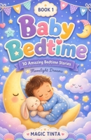 Baby Bedtime – Book 1: 10 Amazing Bed Stories to Help Your Baby Sleep Peacefully B0FVY1FP1G Book Cover