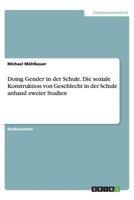 Doing Gender in der Schule. Die soziale Konstruktion von Geschlecht in der Schule anhand zweier Studien 3656386722 Book Cover
