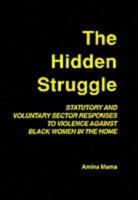 The Hidden Struggle: Statutory and Voluntary Sector Responses to Violence Against Black Women in the Home 1861770057 Book Cover