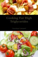 Cooking For High Triglycerides 0557350123 Book Cover