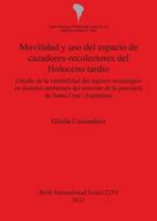 Movilidad y USO del Espacio de Cazadores-Recolectores del Holoceno Tard�o: Estudio de la Variabilidad del Registro Tecnol�gico En Distintos Ambientes del Noroeste de la Provincia de Santa Cruz 1407308300 Book Cover