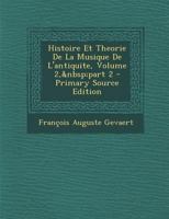 Histoire Et Theorie De La Musique De L'antiquite, Volume 2, part 2 1147897026 Book Cover