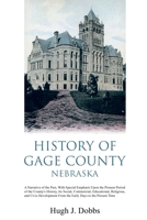 History of Gage County, Nebraska; a Narrative of the Past, With Special Emphasis Upon the Pioneer Period of the County's History, Its Social, ... From the Early Days to the Present Time 1396319735 Book Cover