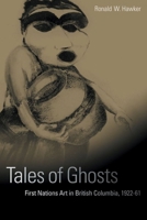 Tales of Ghosts: First Nations Art in British Columbia, 1922-61 077480954X Book Cover