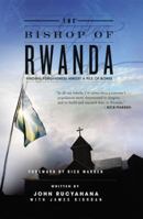 The Bishop of Rwanda: Finding Forgiveness Amidst a Pile of Bones 0849900522 Book Cover