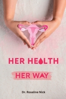 Her Health, Her Way: Empowering Women to Take Control of Their Own Wellness B0BRLRS6WN Book Cover