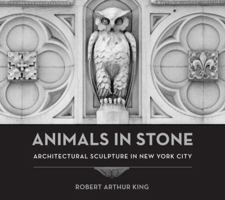 Animals in Stone: Architectural Sculpture in New York City 039373286X Book Cover