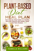 Plant-Based Diet Meal Plan: Your Step-by-Step Guide to a Healthy, Fat-Free Lifestyle with Simple, Quick, and Tasty Recipes. 1914038215 Book Cover