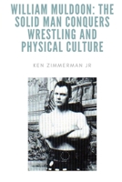 William Muldoon: The Solid Man Conquers Wrestling and Physical Culture 1087962293 Book Cover