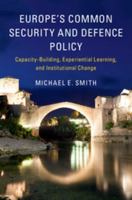 Europe's Common Security and Defence Policy: Capacity-Building, Experiential Learning, and Institutional Change 1107173000 Book Cover