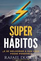 Super Habitos - ¿E se melhorar a sua vida fosse possivel?: Aprenda passo a passo como mudar sua vida com habitos que o ajudarao a ser mais produtivo, 1725518988 Book Cover