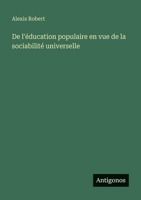 De l'éducation populaire en vue de la sociabilité universelle (French Edition) 3563047693 Book Cover