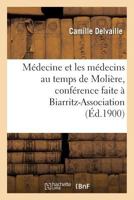 Médecine Et Les Médecins Au Temps de Molière, Conférence Faite À Biarritz-Association, Le 22 Mars 2013676794 Book Cover
