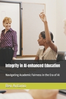Integrity in AI-enhanced Education: Navigating Academic Fairness in the Era of AI B0GQQ8L4RV Book Cover