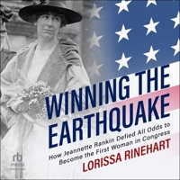 Winning the Earthquake: How Jeannette Rankin Defied All Odds to Become the First Woman in Congress B0FWGCCQDP Book Cover