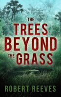The Trees Beyond the Grass 0989854906 Book Cover