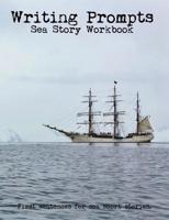 Writing Prompts Sea Story Workbook: Your sea book / novel may start here! 1095526944 Book Cover