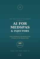 AI for Medspas & Injectors: Tools, Workflows, and 60 Ready-to-Use Prompts for the Business Side of Medical Aesthetics (The Practical AI Playbook: Field Guides for Professionals) B0H74661NM Book Cover