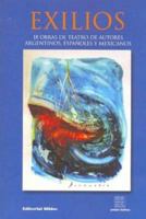 Exilios: 18 Obras de Teatro de Autores Argentinos, Espa~noles y Mexicanos 9507863974 Book Cover