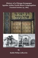 History of a Chicago Synagogue Agudas Achim North Shore Congregation Founded October 25, 1884 1642984019 Book Cover