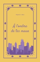 À l'ombre de tes maux (French Edition) B0F4X9L5DP Book Cover