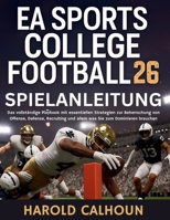 EA Sports College Football 26 Spielanleitung: Das vollständige Playbook mit essentiellen Strategien zur Beherrschung von Offense, Defense, Recruiting ... Sie zum Dominieren brauchen (German Edition) B0FK38K5BS Book Cover