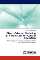 Object-Oriented Modeling of Virtual-Labs for Control Education: A novel approach to virtual-lab implementation using the Modelica language 3846506893 Book Cover
