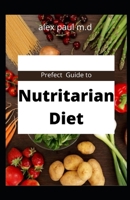Prefect Guide to Nutritarian Diet: comprehensive guide plus easy delicious recipes of nutritarian diet for weight loss managing diabetes B08J5CQ564 Book Cover