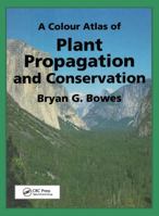 A Colour Atlas of Plant Propagation and Conservation 1874545707 Book Cover