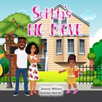 Sophia's Big Move: A Heartwarming Children's Book About Overcoming Change, Making New Friends, and Embracing New Adventures B0DVH56VW3 Book Cover