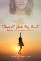 Straight from My Heart: Journey of Hope, Love and Peace 1952896355 Book Cover