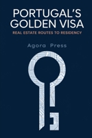 Portugal’s Golden Visa: Real Estate Routes to Residency: The Definitive Guide to Property Investment and Immigration B0FGNSCVWP Book Cover