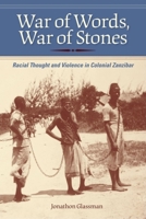 War of Words, War of Stones: Racial Thought and Violence in Colonial Zanzibar 025322280X Book Cover