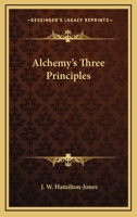 Alchemy's Three Principles 1162819812 Book Cover