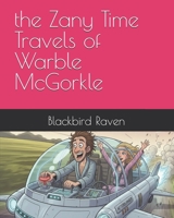 the Zany Time Travels of Warble McGorkle (Wacky Warble) 1456334050 Book Cover