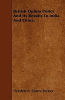 The British Opium Policy and Its Results to India and China 1016102674 Book Cover