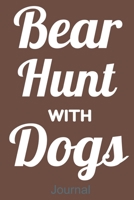Bear Hunt With Dogs Journal: Wide Ruled Journal to Record Your Hunting Season or Trips, Location, Time in the woods, Reflection, Hunting Memoirs. ... x 9" Notebook. Diary For Men, Women or Kids. 1678966924 Book Cover