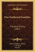 Our Feathered Families: The Birds Of Prey 1179514858 Book Cover