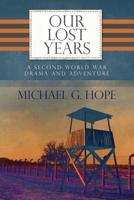 Our Lost Years: A Second World War Drama And Adventure. 1530702208 Book Cover