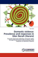 Domestic violence: Prevalence and responses in Glen Norah (Harare): Towards improved realisation of human rights through broad based understanding of and responses to domestic violence 3659117455 Book Cover