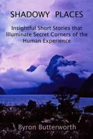 Shadowy Places: Insightful Short Stories That Illuminate Secret Corners of the Human Experience 1720286329 Book Cover