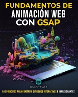 Fundamentos de Animación Web con GSAP: Construye y Diseña Sitios Web Impresionantes con Javascript: Explora la plataforma de animación GreenSock para ... experiencias web atractivas (Spanish Edition) B0CWKLRNXQ Book Cover