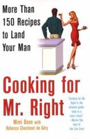 Cooking for Mr. Right: More Than 100 Recipes to Land Your Man: More Than 150 Recipes to Land Your Man 0806527021 Book Cover