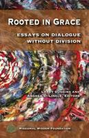 Rooted in Grace: Essays on Dialogue Without Division 1724524089 Book Cover