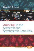 Amor Dei in the Sixteenth and Seventeenth Centuries 9042036869 Book Cover